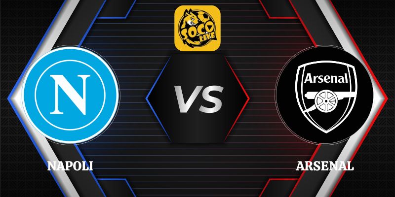 Soi Kèo Trận Napoli vs Arsenal 02h00 Ngày 10/09 Cúp C1